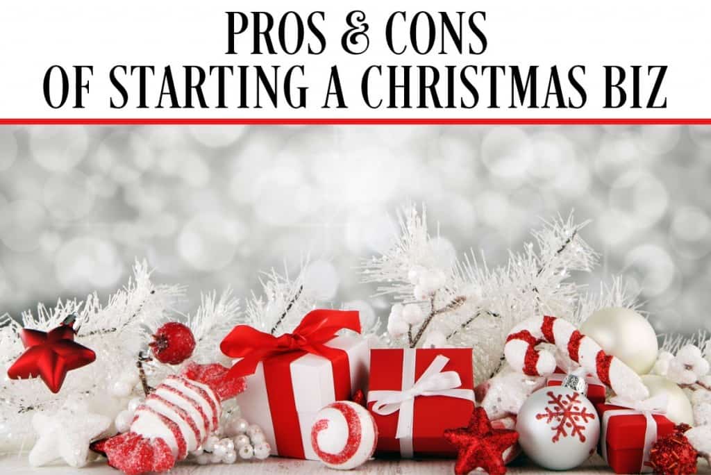 PROS & CONS OF STARTING A CHRISTMAS BIZ