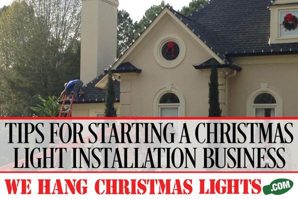 TIPS FOR STARTING A CHRISTMAS LIGHT INSTALLATION BUSINESS