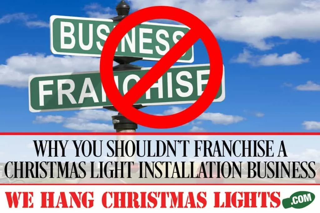 WHY-YOU-SHOULDN’T-FRANCHISE-A-CHRISTMAS-LIGHT-INSTALLATION-BUSINESS